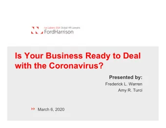 Is Your Business Ready to Deal  with the Coronavirus?  Presented by:  Frederick L. Warren  Amy R.