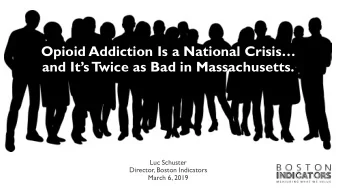 Opioid Addiction Is a National Crisis  and Its T  wice as Bad in Massachusetts.  Luc Schuster