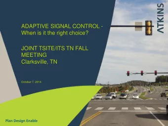 ADAPTIVE SIGNAL CONTROL -  When is it the right choice?  JOINT TSITE/ITS TN FALL  MEETING