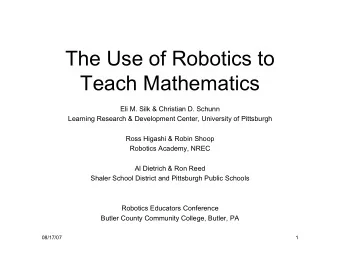 The Use of Robotics to  Teach Mathematics  Eli M. Silk &amp; Christian D. Schunn  Learning Research