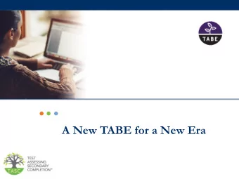 A New TABE for a New Era  TABE Current Status  TABE 9&amp;10 is approved until February 2019
