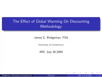The Eect of Global Warming On Discounting  Methodology  James G. Bridgeman, FSA  University of