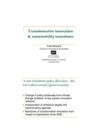Transformative innovation  &amp; sustainability transitions  Fred Steward  Professor of Innovation