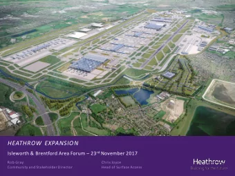 HEATHROW EXPANSION Isleworth &amp; Brentford Area Forum  23 rd November 2017  Rob Gray  Chris