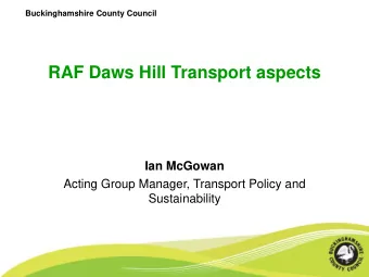 RAF Daws Hill Transport aspects  Ian McGowan  Acting Group Manager, Transport Policy and