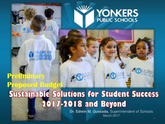 Preliminary  Proposed Budget Dr. Edwin M. Quezada, Superintendent of Schools  March 2017  1