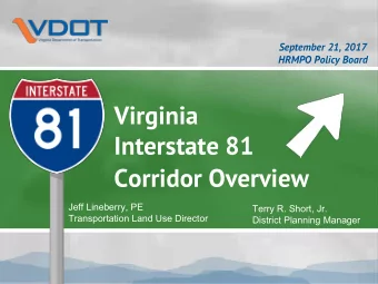 Interstate 81  Corridor Overview  Jeff Lineberry, PE  Terry R. Short, Jr.  Transportation Land Use