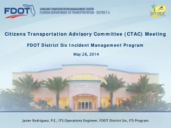 Citizens Transportation Advisory Com m ittee ( CTAC)  Meeting  FDOT District Six I ncident Managem