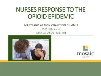 NURSES RESPONSE TO THE  OPIOID EPIDEMIC  MARYLAND ACTION COALITION SUMMIT  MAY 20, 2019  MARLA