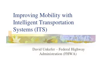 Intelligent Transportation  Systems (ITS) David Unkefer  Federal Highway  Administration (FHWA)