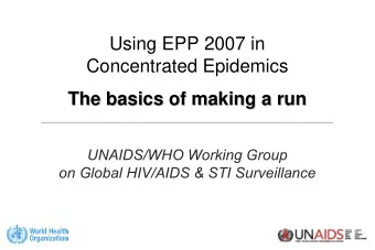 Using EPP 2007 in  Concentrated Epidemics  The basics of making a run  The basics of making a run