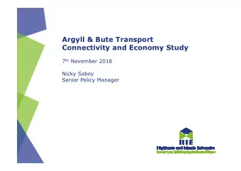 Argyll &amp; Bute Transport  Connectivity and Economy Study 7 th November 2018  Nicky Sobey  Senior