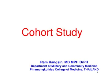 Cohort Study  Ram Rangsin, MD MPH DrPH  Department of Military and Community Medicine