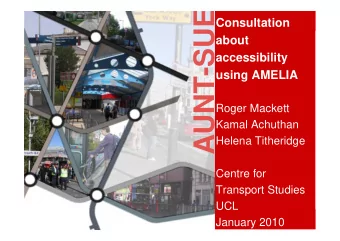 AUNT-SUE  Consultation  about  accessibility  using AMELIA  Roger Mackett  Kamal Achuthan  Helena