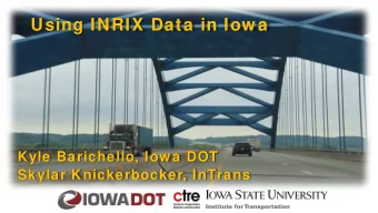 Using INRIX Data in Iow a  Kyle Barichello, Iow a DOT  Skylar Knickerbocker, InTrans  What is probe