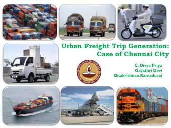 Urban Freight Trip Generation:  Case of Chennai City  C. Divya Priya  Gayathri Devi  Gitakrishnan