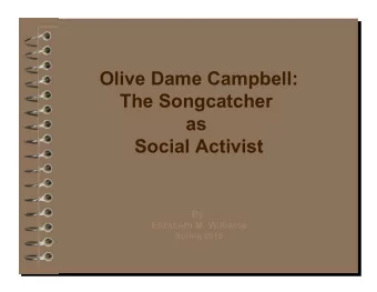 Olive Dame Campbell:  The Songcatcher  as  Social Activist  By  Elizabeth M. Williams  Spring 2010