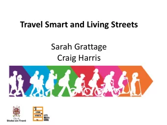 Travel Smart and Living Streets  Sarah Grattage  Craig Harris  What is the Problem?  Single
