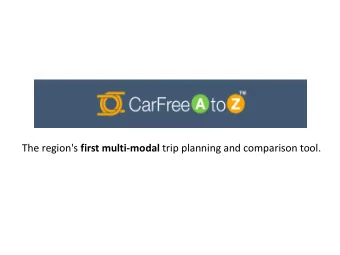 The region's first multi-modal trip planning and comparison tool.  What Are the Advantages?  Get