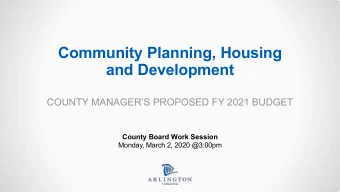 Community Planning, Housing  and Development  COUNTY MANAGERS PROPOSED FY 2021 BUDGET  County