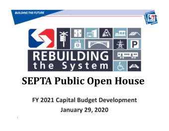 SEPTA Public Open House  FY 2021 Capital Budget Development  January 29, 2020  1 O VERVIEW