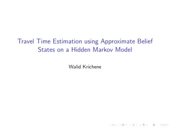 Travel Time Estimation using Approximate Belief  States on a Hidden Markov Model  Walid Krichene
