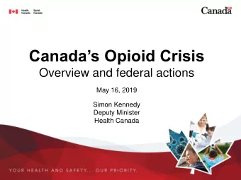 Canadas Opioid Crisis  Overview and federal actions  May 16, 2019  Simon Kennedy  Deputy