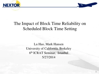 The Impact of Block Time Reliability on  Scheduled Block Time Setting  Lu Hao, Mark Hansen