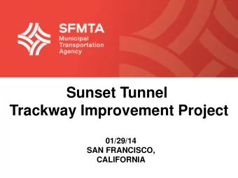 Sunset Tunnel  Trackway Improvement Project  01/29/14  SAN FRANCISCO,  CALIFORNIA  What is SFMTA ?