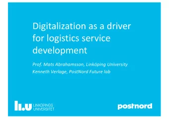 Digitalization as a driver  for logistics service  development  Prof. Mats Abrahamsson, Linkoping