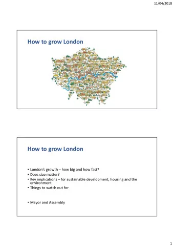 How to grow London  How to grow London  Londons growth  how big and how fast?  Does