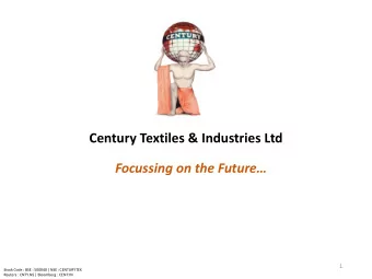 Century Textiles &amp; Industries Ltd  Focussing on the Future  1  Stock Code : BSE : 500040 |