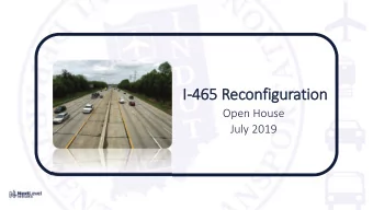 I-465 R  465 Reconfigu  guration  on  Open House  July 2019  Welcome  Introduction of Project