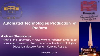 Automated Technologies Production  of  Preform  Aleksei Chesnokov  Head of the Laboratory of new