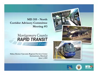 MD 355 - North  Corridor Advisory Committee  Meeting #3  Sidney Kramer Upcounty Regional Services