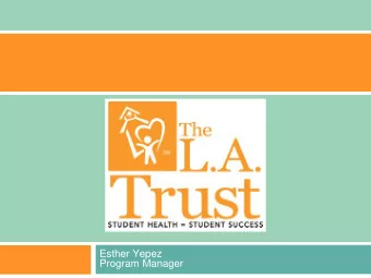 ORAL HEALTH INITIATIVE  Esther Yepez  Program Manager  Agenda  1. Mission of LAUSD &amp; LA Trust