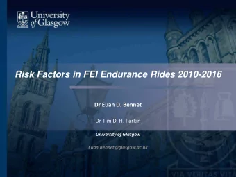 Risk Factors in FEI Endurance Rides 2010-2016  Dr Euan D. Bennet  Dr Tim D. H. Parkin  University