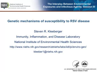 Genetic mechanisms of susceptibility to RSV disease Steven R. Kleeberger Immunity, Inflammation,