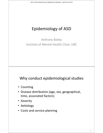Epidemiology of ASD Anthony Bailey Institute of Mental Health Chair, UBC Why conduct