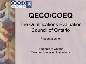 QECO/COEQ  The Qualifications Evaluation  Council of Ontario  Presentation to:  Students at Ontario