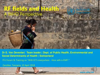 RF fields and Health  A WHO Perspective  Dr E. Van Deventer|  Team leader | Dept. of Public Health,