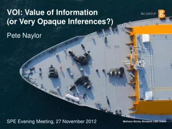 VOI: Value of Information  (or Very Opaque Inferences?)  Pete Naylor  SPE Evening Meeting, 27