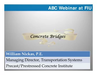 ABC Webinar at FIU  Concrete Bridges  Concrete Bridges  William Nickas, P.E.  Managing Director,
