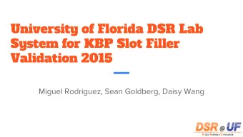 University of Florida DSR Lab  System for KBP Slot Filler  Validation 2015  Miguel Rodriguez, Sean