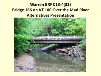 Warren BRF 013-4(32)  Bridge 166 on VT 100 Over the Mad River  Alternatives Presentation  PROJECT