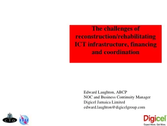 The challenges of  reconstruction/rehabilitating  ICT infrastructure, financing  and coordination