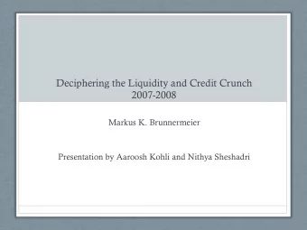Deciphering the Liquidity and Credit Crunch  2007-2008  Markus K. Brunnermeier  Presentation by