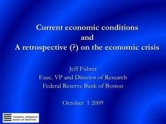 and  A retrospective (?) on the economic crisis  Jeff Fuhrer  Exec. VP and Director of Research