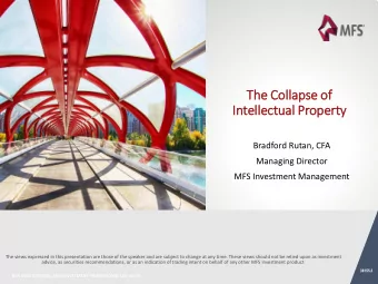 The Co  Collapse of  of  Inte  ntellectua  ual P  Property  Bradford Rutan, CFA  Managing Director