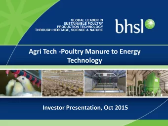 Agri Tech -Poultry Manure to Energy  Technology  Investor Presentation, Oct 2015  Agenda  The